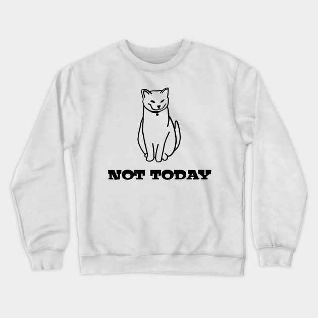 Not Today Cat Crewneck Sweatshirt by Salaar Design Hub